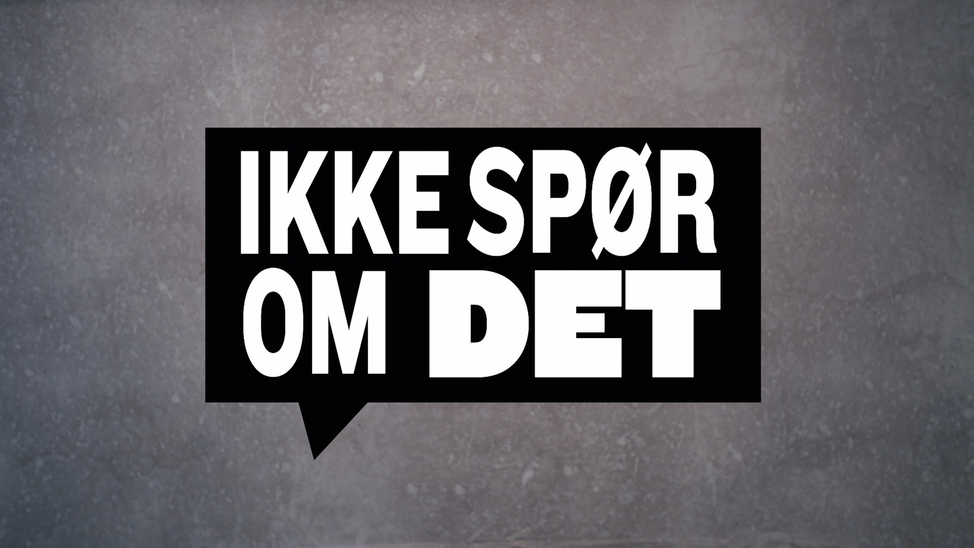 Ikke spør om det