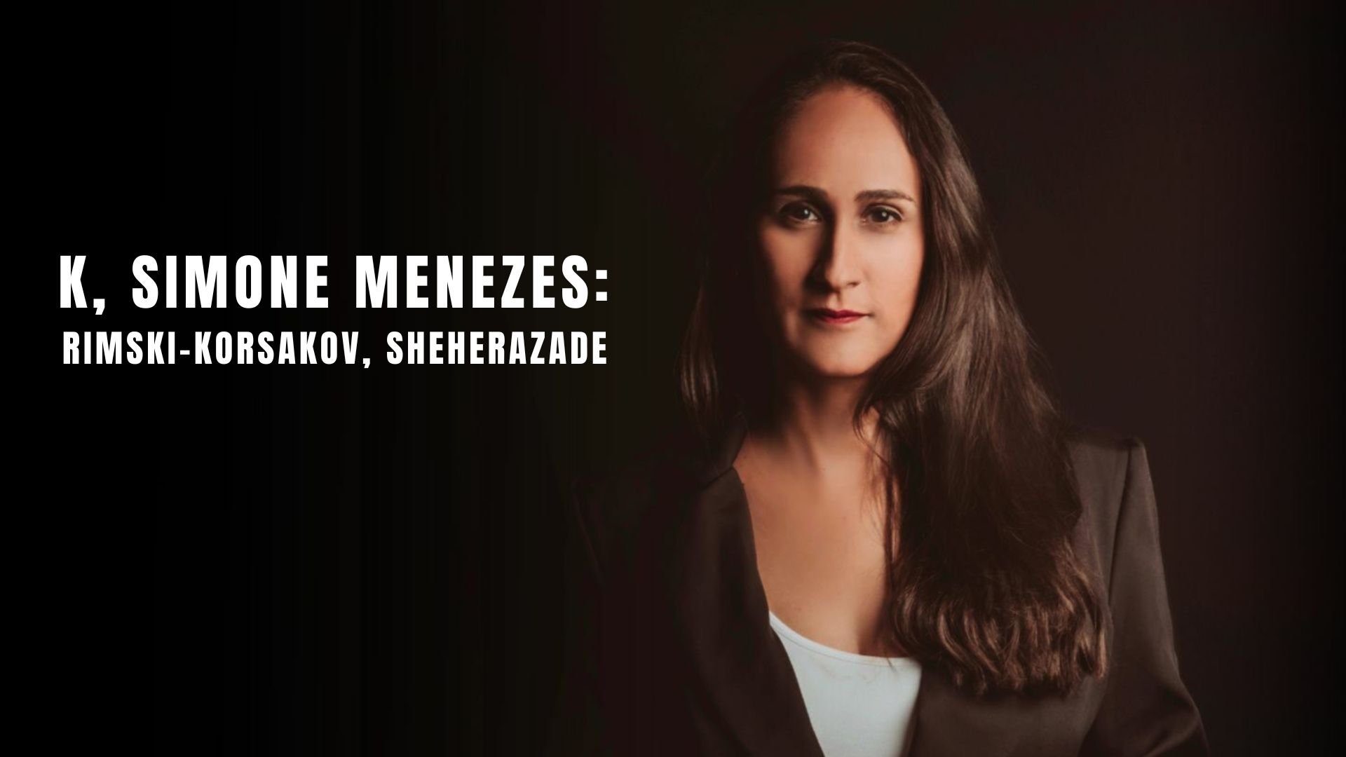 K, Simone Menezes: Rimski-Korsakov, Sheherazade