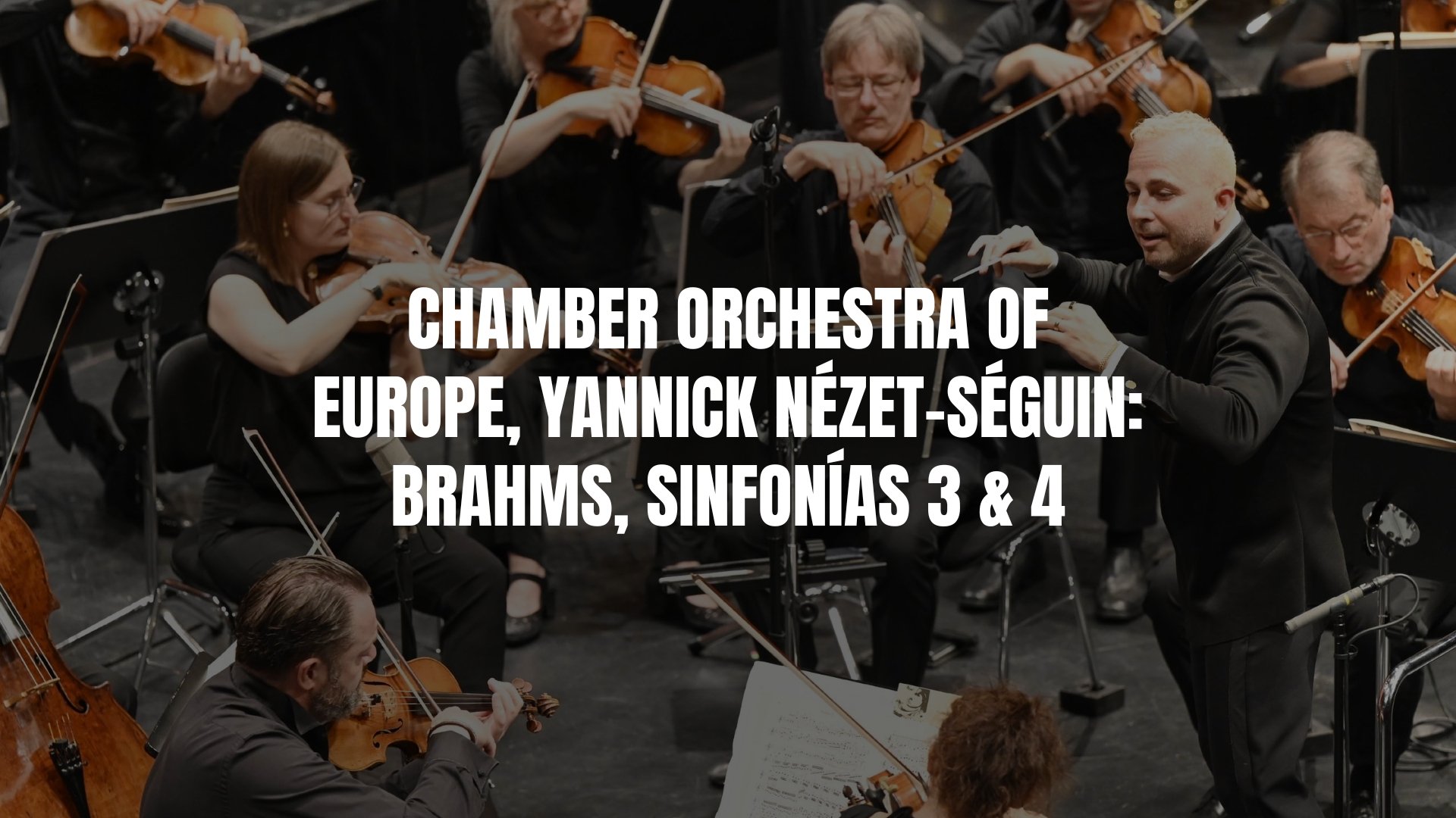 Chamber Orchestra of Europe, Yannick Nézet-Séguin : Brahms, symphonies No.3 & 4