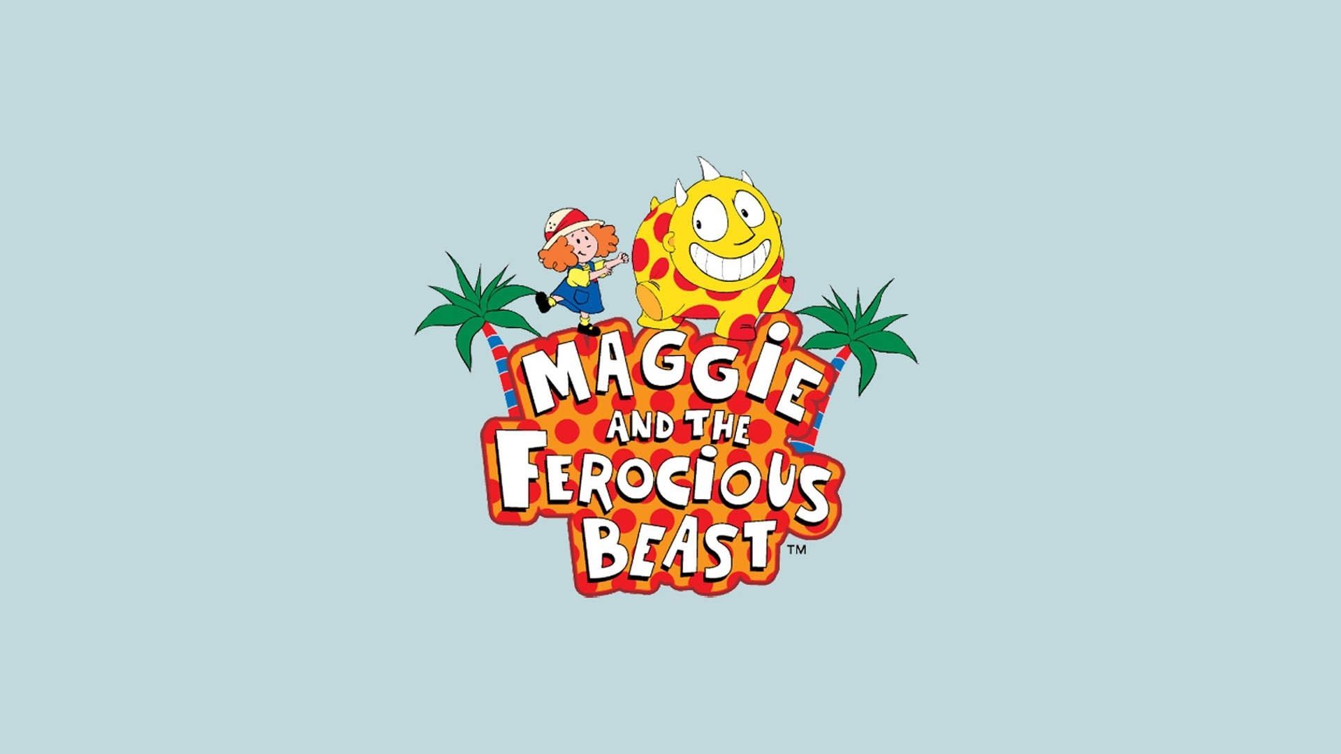 Maggie and the Ferocious Beast.