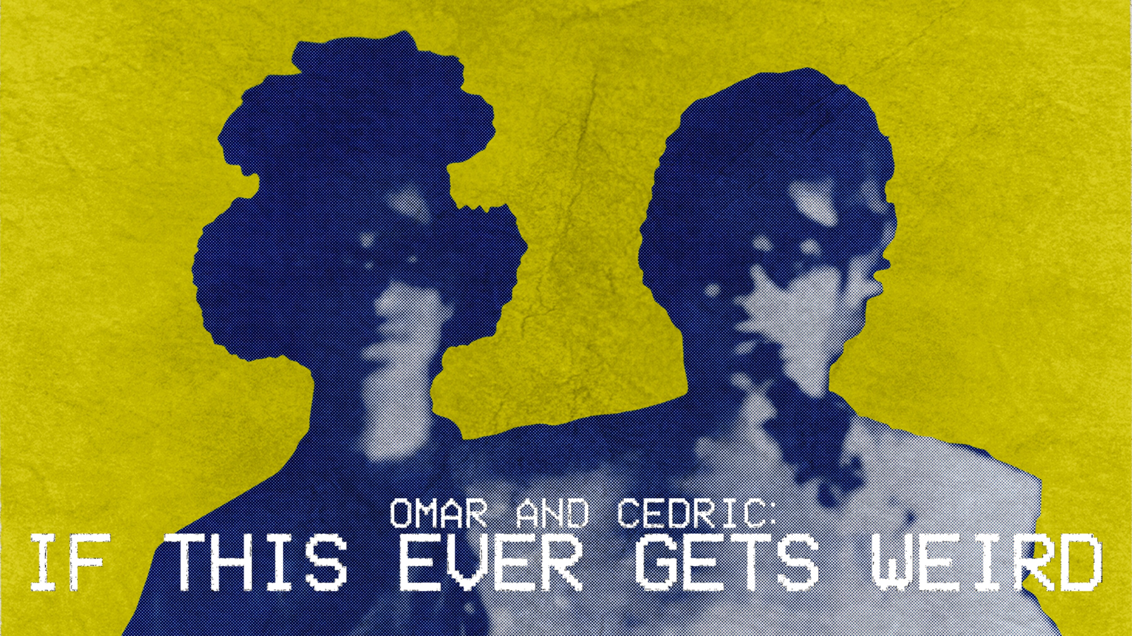 Omar and Cedric: If This Ever Gets Weird