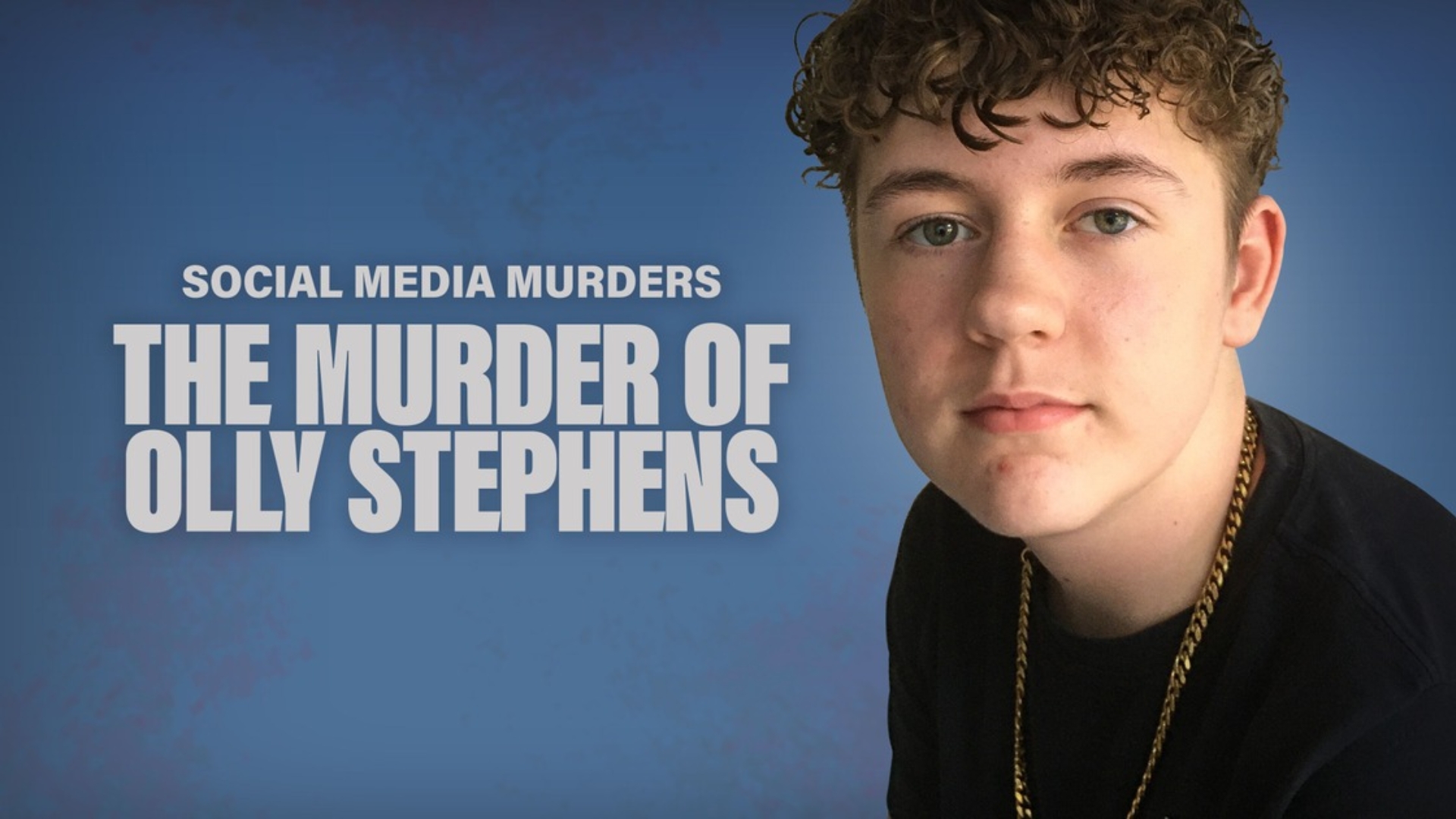 Social Media Murders: The Murder of Olly Stephens